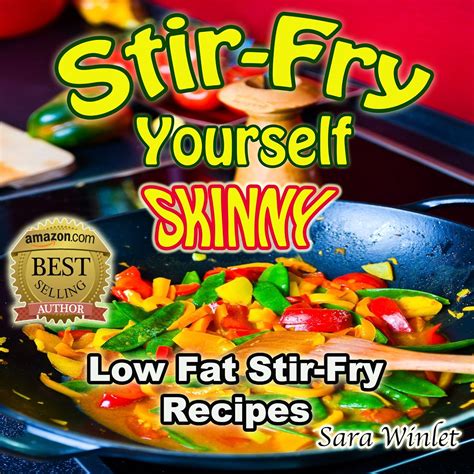 Stir-Fry Yourself Skinny Low Fat Stir-Fry Diet Recipes Lose Weight Healthy Without Diet Pills Book 1 Doc
