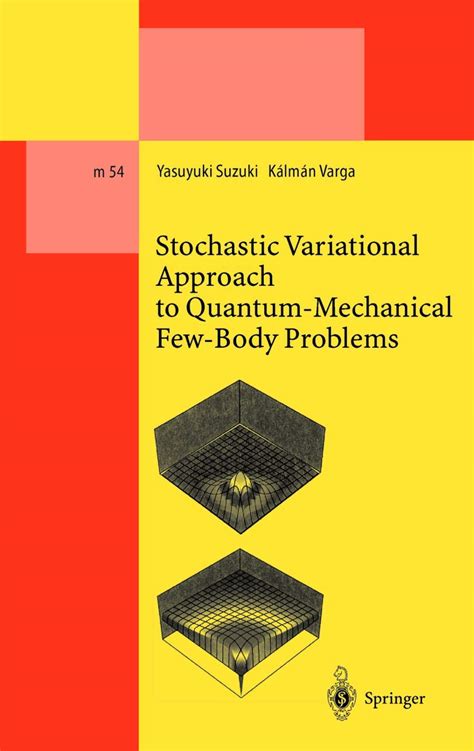 Stochastic Variational Approach to Quantum-Mechanical Few-body Problems 1 Ed. 98 PDF