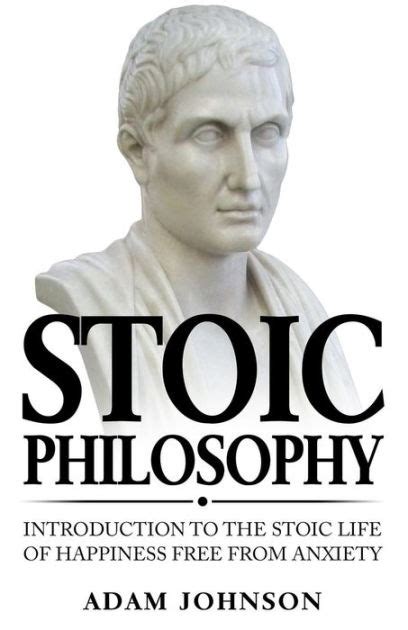 Stoic Philosophy Introduction to the Stoic life of happiness Free from Anxiety Reader