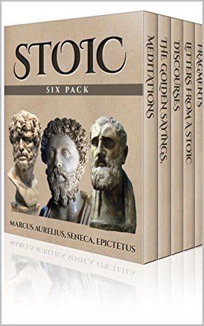 Stoic Six Pack Meditations of Marcus Aurelius The Golden Sayings Fragments and Discourses of Epictetus Letters from a Stoic and The Enchiridion Reader