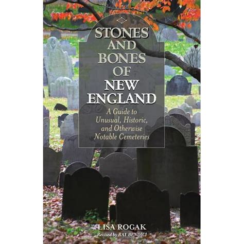 Stones and Bones of New England A Guide To Unusual Historic and Otherwise Notable Cemeteries Reader