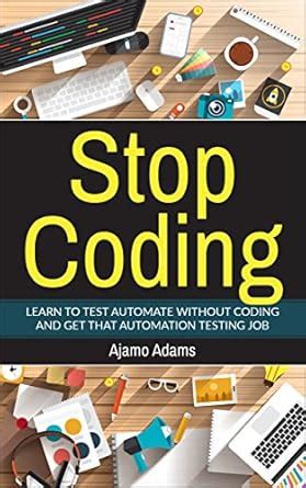 Stop Coding Learn to test automate without coding and get that automation testing job Reader