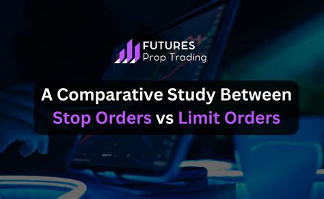 Stop Order vs. Limit Order: A Comparative Analysis