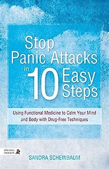 Stop Panic Attacks in 10 Easy Steps Using Functional Medicine to Calm Your Mind and Body with Drug-Free Techniques Doc