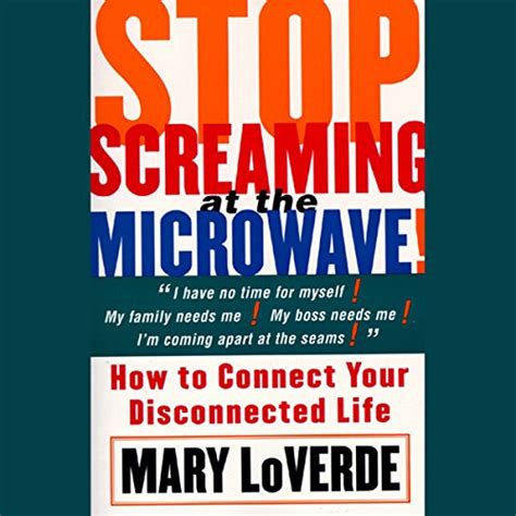 Stop Screaming at the Microwave How to Connect Your Disconnected Life Reader
