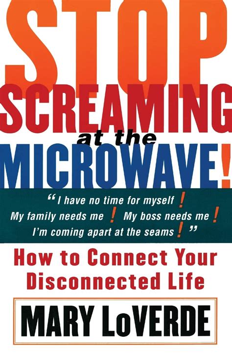 Stop Screaming at the Microwave How to Connect Your Disconnected Life Reader