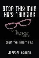 Stop This Man He's Thinking the Snag Factory Diaries Down the Rabbit Hole Kindle Editon