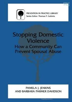 Stopping Domestic Violence How a Community can Prevent Spousal Abuse 1st Edition Reader