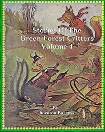 Stories of the Green Forest Critters Volume 4