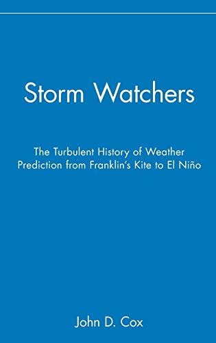 Storm Watchers The Turbulent History of Weather Prediction from Franklin's Kite to El Ni&am Reader