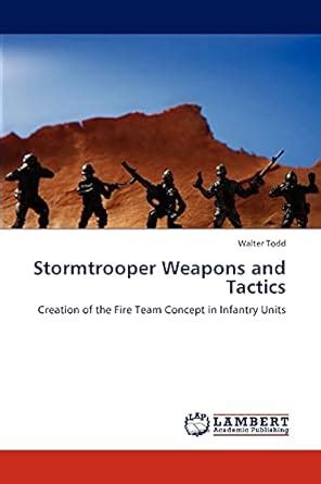 Stormtrooper Weapons and Tactics Creation of the Fire Team Concept in Infantry Units Doc