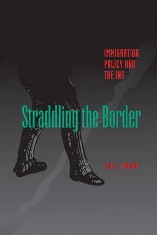 Straddling the Border Immigration Policy and the INS Reader