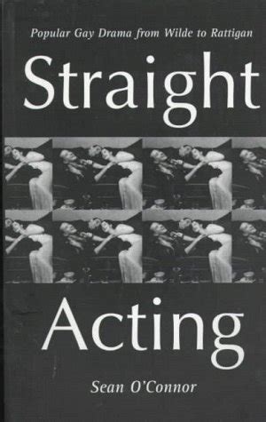 Straight Acting Popular Gay Drama from Wilde to Rattigan 1st Edition Reader