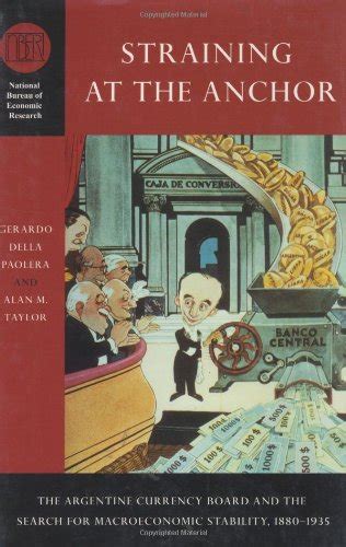 Straining at the Anchor The Argentine Currency Board and the Search for Macroeconomic Stability Reader