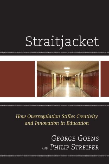 Straitjacket How Overregulation Stifles Creativity and Innovation in Education Reader