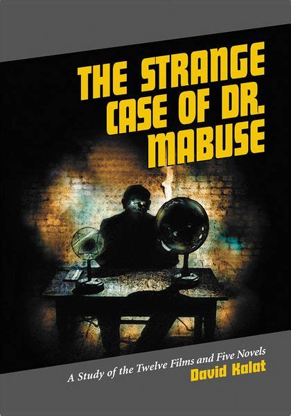 Strange Case of Dr.Mabuse A Study of the Twelve Films and Five Novels Reader