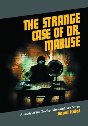 Strange Case of Dr.Mabuse A Study of the Twelve Films and Five Novels Reader