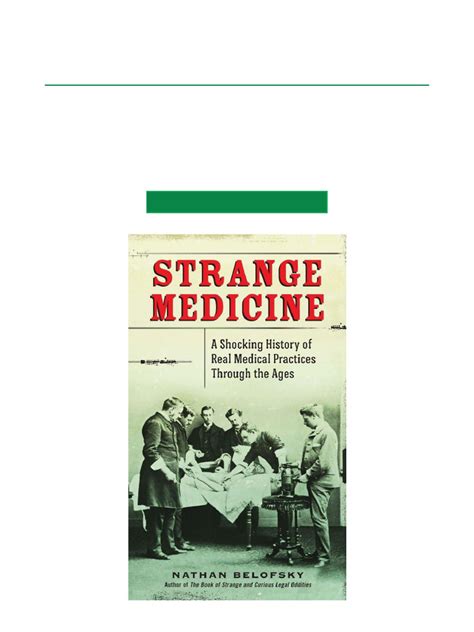 Strange Medicine A Shocking History of Real Medical Practices Through the Ages Doc