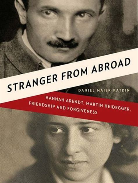 Stranger from Abroad: Hannah Arendt, Martin Heidegger, Friendship and Forgiveness Kindle Editon