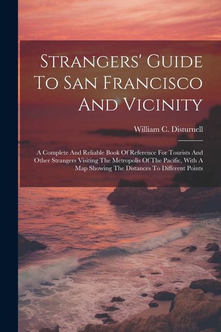Strangers Guide to San Francisco and Vicinity A Complete and Reliable Book of Reference for Tourist Reader