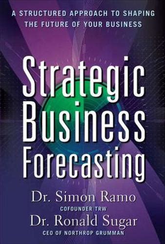 Strategic Business Forecasting A Structured Approach to Shaping the Future of Your Business Doc