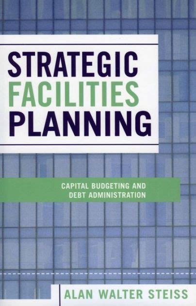 Strategic Facilities Planning Capital Budgeting and Debt Administration Kindle Editon