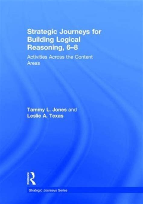 Strategic Journeys for Building Logical Reasoning 6–8 Activities Across the Content Areas Strategic Journeys Series Epub