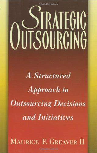 Strategic Outsourcing: A Structured Approach to Outsourcing Decisions and Initiatives PDF