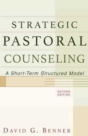 Strategic Pastoral Counseling A Short-Term Structured Model Doc