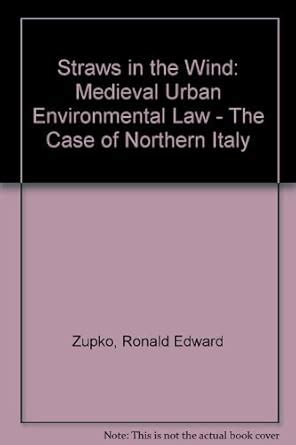 Straws in the Wind Medieval Urban Environmental Law-the Case of Northern Italy PDF