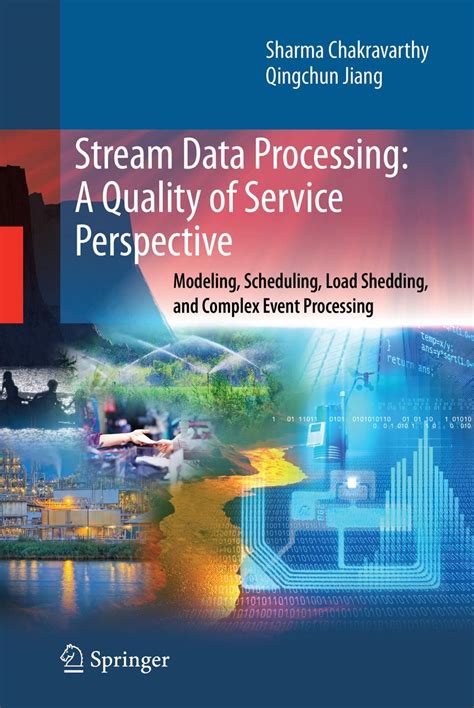 Stream Data Processing : A Quality of Service Perspective Modeling, Scheduling, Load Shedding, and C Epub