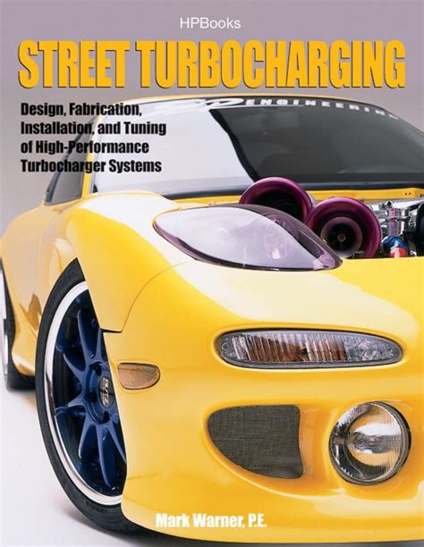 Street TurbochargingHP1488 Design Fabrication Installation and Tuning of High-Performance Street Turbocharger Systems PDF
