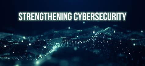 Strengthening Cybersecurity: