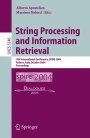 String Processing and Information Retrieval 11th International Conference, SPIRE 2004, Padova, Italy PDF