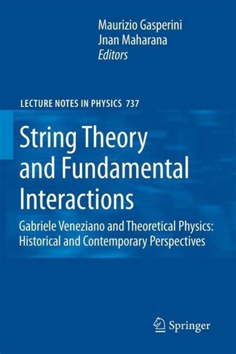 String Theory and Fundamental Interactions Gabriele Veneziano and Theoretical Physics: Historical an Epub