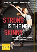 Strong Is the New Skinny How to Eat Live and Move to Maximize Your Power Reader