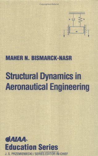 Structural Dynamics in Aeronautical Engineering (Aiaa Education Series) Reader