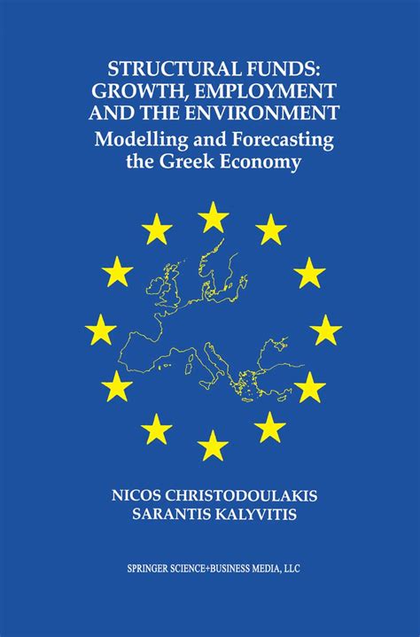 Structural Funds: Growth, Employment, and the Environment Modeling and Forecasting the Greek Economy Doc