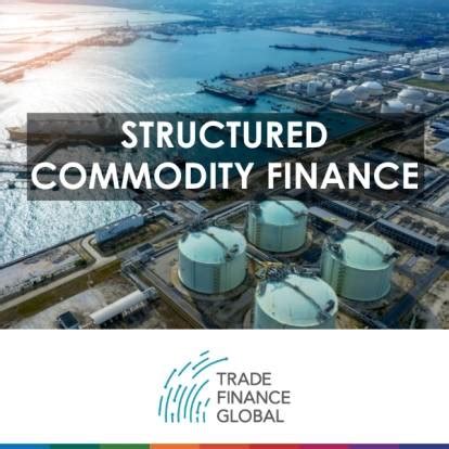 Structured Commodity Finance: Unlocking Opportunities of $1.9 Trillion Market