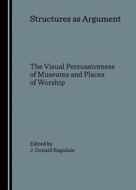 Structures as Argument The Visual Persuasiveness of Museums and Places of Worship PDF