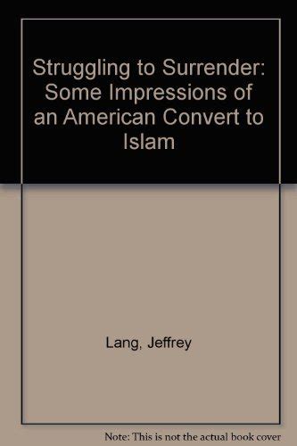 Struggling to Surrender Some Impressions of an American Convert to Islam Reader