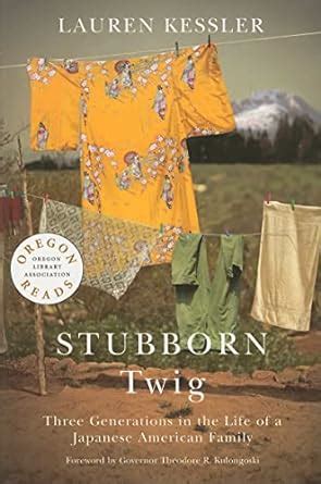 Stubborn Twig Three Generations in the Life of a Japanese American Family Doc