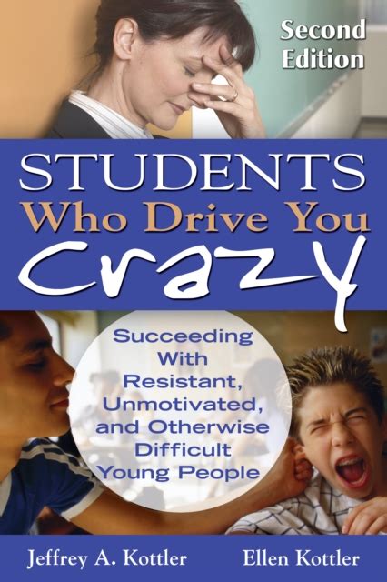 Students Who Drive You Crazy: Succeeding With Resistant, Unmotivated, and Otherwise Difficult Young Doc
