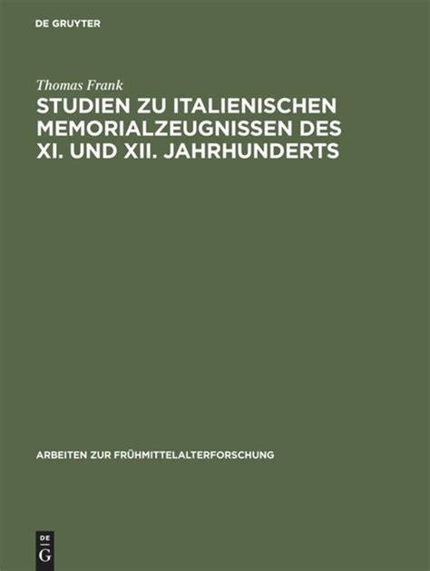 Studien Zu Italienischen Memorialzeugnissen Des XI Und XII Jahrhunderts Arbeiten Zur Fr Hmittelalterforschung German Edition Kindle Editon