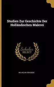 Studien Zur Geschichte Der Holl Ndischen Malerei Mit Facsimiles Der K Nstlerinschriften... Reader