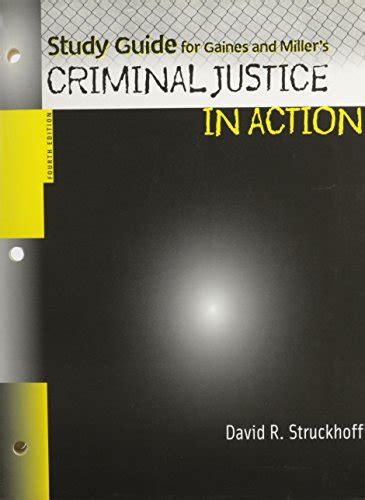 Study Guide for Gaines and Miller s Criminal Justice in Action 4th Edition Doc