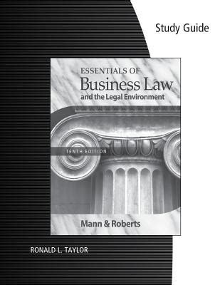 Study Guide for Mann Roberts Essentials of Business Law and the Legan Environment 10th Epub
