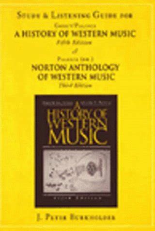 Study and Listening Guide for a History of Western Music 6th And Norton Anthology of Western Music 4th Doc