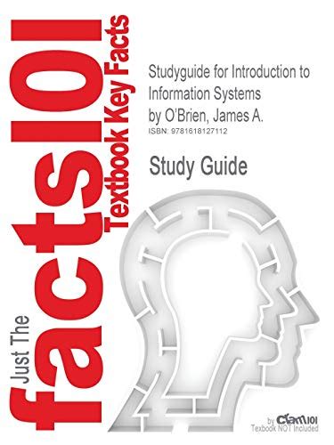 Studyguide for Introduction to Information Systems by James a oBrien 13rd Edition Doc