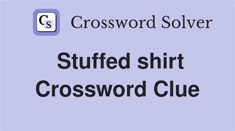 Stuffed Shirt Crossword Clue: A Guide to Understanding the Meaning